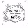 IS SWEET Coffee & Dessert